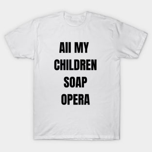 all my children soap opera T-Shirt